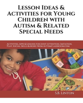 Paperback Lesson Ideas and Activities for Young Children with Autism and Related Special Needs: Activities, Apps & Lessons for Joint Attention, Imitation, Play, Book