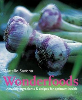 Paperback Wonderfoods: Amazing Ingredients and Recipes for Optimum Health Book