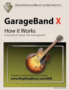 Paperback GarageBand X - How it Works: A new type of manual - the visual approach Book