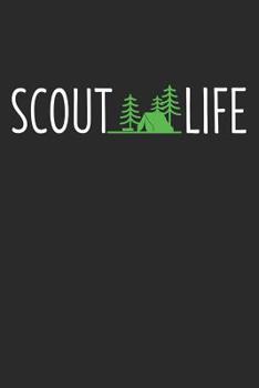 Scout Life: 6 x 9 Dot Grid Dotted Notebook for Scouts, Camping Lover, Campfire Fans Alle Pfadfinder wollen nur Campen gehen und ihre Gedanken freien Lauf am