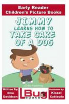 Paperback Jimmy Learns How to Take Care of a Dog - Early Reader - Children's Picture Books Book