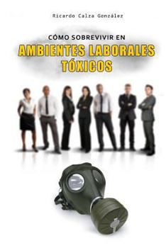 Cómo Sobrevivir En Ambientes Laborales Tóxicos