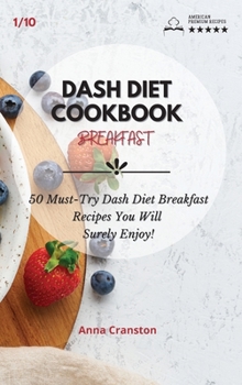 Dash Diet Cookbook Breakfast: 50 Must-Try Dash Diet Breakfast Recipes You Will Surely Enjoy!