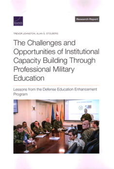 Paperback The Challenges and Opportunities of Institutional Capacity Building Through Professional Military Education: Lessons from the Defense Education Enhanc Book