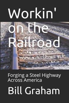 Paperback Workin' on the Railroad: Forging a Steel Highway Across America Book