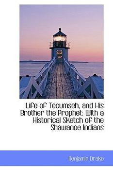 Paperback Life of Tecumseh, and His Brother the Prophet: With a Historical Sketch of the Shawanoe Indians Book