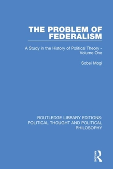 Paperback The Problem of Federalism: A Study in the History of Political Theory - Volume One Book