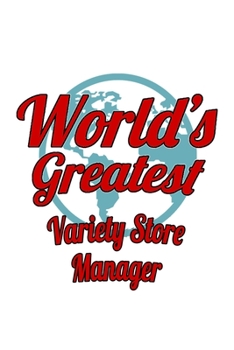 World's Greatest Variety Store Manager: Cool Variety Store Manager Notebook, Variety Store Managing/Organizer Journal Gift, Diary, Doodle Gift or Notebook | 6 x 9 Compact Size, 109 Blank Lined Pages