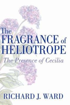 Hardcover The Fragrance of Heliotrope: The Presence of Cecilia Book