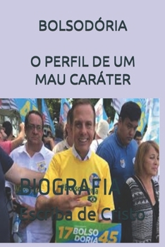 BOLSODÓRIA - O PERFIL DE UM MAU CARÁTER: BIOGRAFIA (Portuguese Edition)