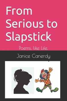 From Serious to Slapstick: Poems, like Life.