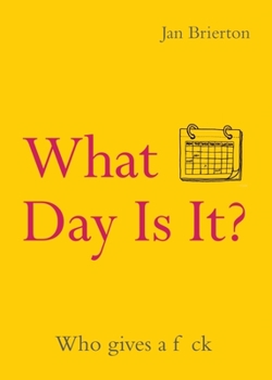 Paperback What Day Is It?: Who Gives a F*ck Poems and Illustrations Inspired by Lockdown Book