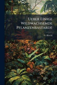 Paperback Ueber Einige Wildwachsende Pflanzenbastarde: Ein Beitrag Zur Flora Von Posen... [German] Book