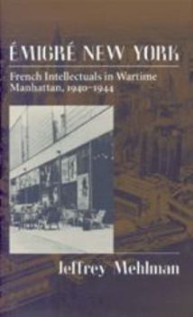 Hardcover Emigré New York: French Intellectuals in Wartime Manhattan, 1940-1944 Book