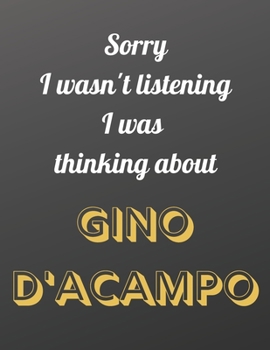 Sorry I wasn't listening I was thinking about Gino D'Acampo: Notebook/notepad/journal/diary for all fans of Gino D'Acampo, and cooking. | 80 black lined pages | A4 | 8.5x11 inches.