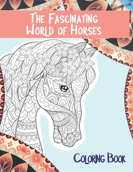 The Fascinating World of Horses - Coloring Book ??