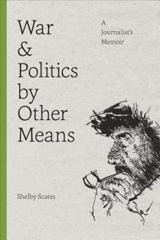 Paperback War and Politics by Other Means: A Journalist's Memoir Book