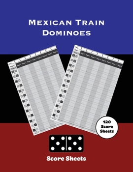 Mexican Train Score Sheets : Dominoes, Chicken Foot Game Details Score Pad, Keep Track & Record Scores Pages, Book, Games Scorebook