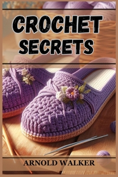 Paperback Crochet Secrets: Unveil Expert Techniques and Create Stunning Projects (2024 Guide for Beginners) Book