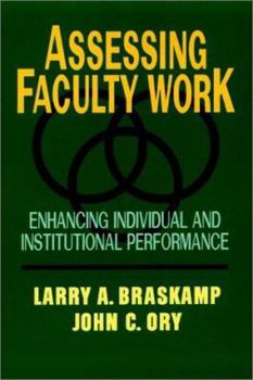 Hardcover Assessing Faculty Work: Enhancing Individual and Institutional Performance Book