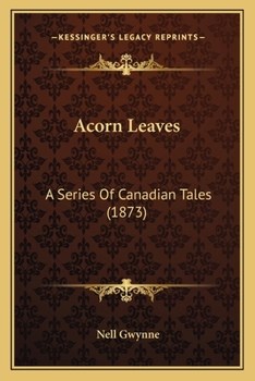 Acorn Leaves a Series of Canadian Tales: A Series of Canadian Tales