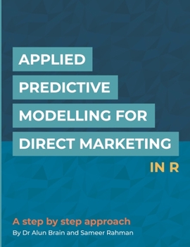 Paperback Applied Predictive Modelling for Direct Marketing in R: A Step by Step Approach Book