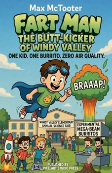 Paperback Fart Man: The Butt-Kicker of Windy Valley One Kid. One Burrito. Zero Air Quality. Book