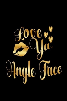 Paperback Love Ya, Angel Face: Journal: Gift Ideas for Men with Sexy Nickname Book