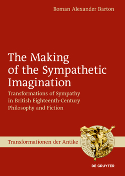 Hardcover The Making of the Sympathetic Imagination: Transformations of Sympathy in British Eighteenth-Century Philosophy and Fiction Book