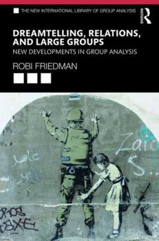 Dreamtelling, Relations, and Large Groups: New Developments in Group Analysis - Book  of the New International Library of Group Analysis