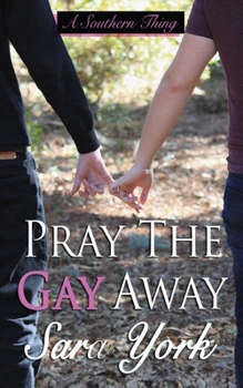 Pray the Gay Away - Book #1 of the A Southern Thing