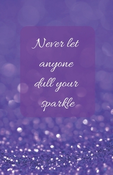 Never Let Anyone Dull Your Sparkle  | A5 Notebook/Journal/Diary/Planner/To do | Personalised Girl/Women's Gift | Ideal Present | 100 lined pages (Purple glitter)