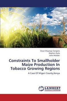 Paperback Constraints To Smallholder Maize Production In Tobacco Growing Regions Book