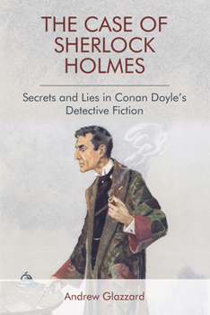 Hardcover The Case of Sherlock Holmes: Secrets and Lies in Conan Doyle's Detective Fiction Book