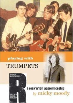 Hardcover Playing with Trumpets: A Rock 'n' Roll Apprenticeship Book