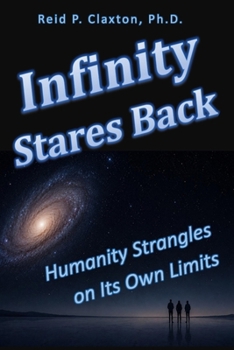 Paperback Infinity Stares Back: Humanity Strangles on Its Own Limits Book