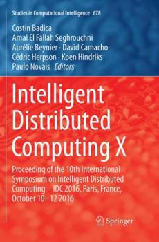 Paperback Intelligent Distributed Computing X: Proceedings of the 10th International Symposium on Intelligent Distributed Computing - IDC 2016, Paris, France, O Book
