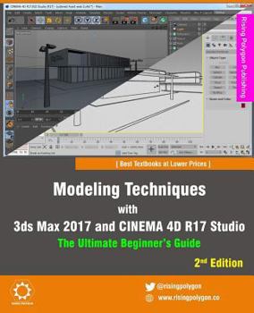 Paperback Modeling Techniques with 3ds Max 2017 and Cinema 4D R17 Studio - The Ultimate Beginner's Guide Book