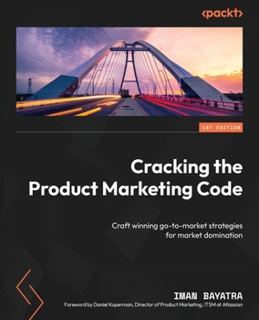 Paperback Cracking the Product Marketing Code: Craft winning go-to-market strategies for market domination Book