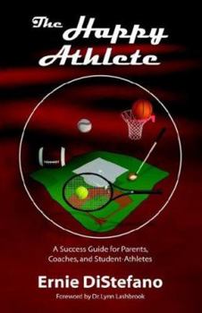 Paperback The Happy Athlete: A Success Guide for Parents, Coaches, and Student-Athletes Book