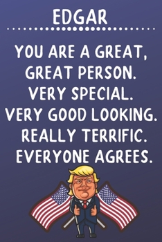 Paperback Edgar You Are A Great Great Person Very Special: Donald Trump Notebook Journal Gift for Edgar / Diary / Unique Greeting Card Alternative Book