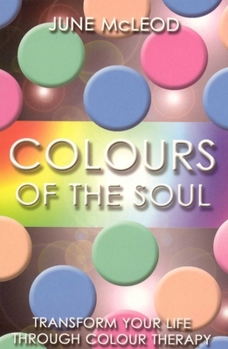 Paperback Colours of the Soul: Transform Your Life Through Colour Therapy Book