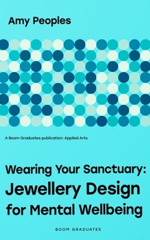 Paperback Wearing Your Sanctuary: Jewellery Design for Mental Wellbeing Book