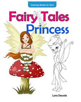 Coloring Books for Girls Fairy Tales & Princess: inspirational coloring book, coloring books for girls ages 4-8, coloring books for Grown Ups, Boys