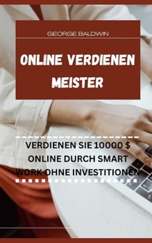 Paperback Online Verdienen Meister: Verdienen Sie 10000 $ Online Durch Smart Work Ohne Investitionen [German] Book