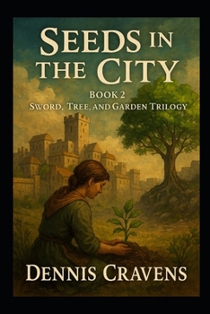 Paperback Seeds in the City: Book 2 Sword, Tree, and Garden Trilogy Book