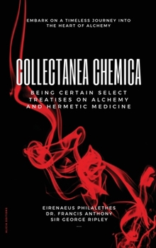 Hardcover Collectanea Chemica: Being certain select treatises on Alchemy and Hermetic Medicine Book
