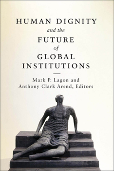 Paperback Human Dignity and the Future of Global Institutions Book