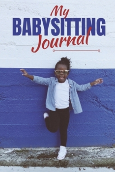 Paperback My Babysitting Journal: Childcare Log Book for Babysitters Book