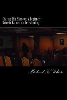 Paperback Chasing Thin Shadows: A Beginner's Guide to Paranormal Investigating Book